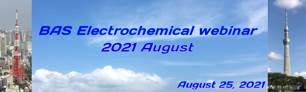 BAS Electrochemical Webinar 2021 August BAS Electrochemical Webinar 2021 August