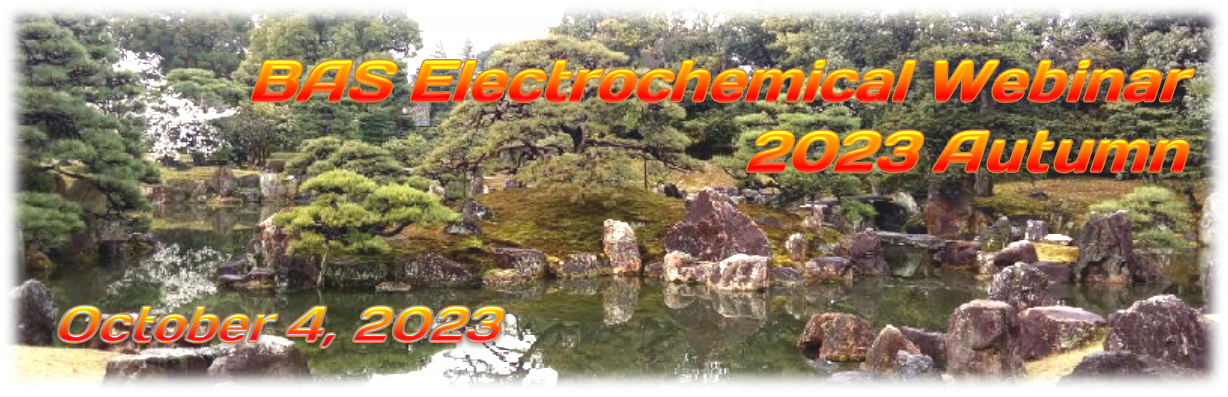 BAS Electrochemical Webinar 2023 Autumn BAS Electrochemical Webinar 2023 Autumn