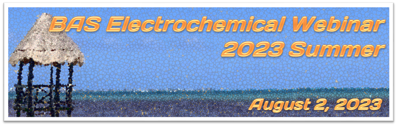 BAS Electrochemical Webinar 2023 Summer BAS Electrochemical Webinar 2023 Summer