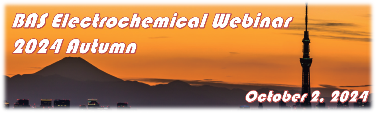 BAS Electrochemical Webinar 2024 Autumn BAS Electrochemical Webinar 2024 Autumn