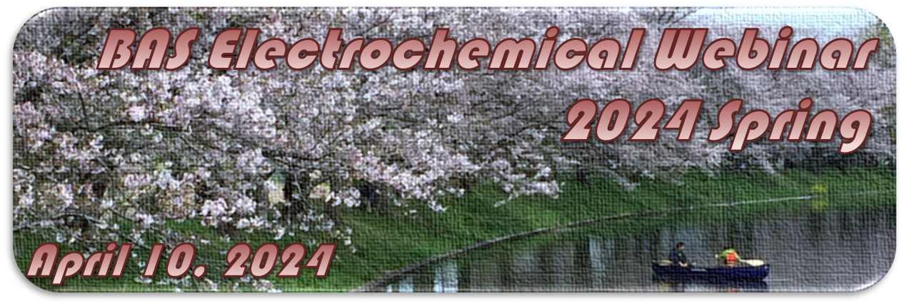BAS Electrochemical Webinar 2024 Spring BAS Electrochemical Webinar 2024 Spring