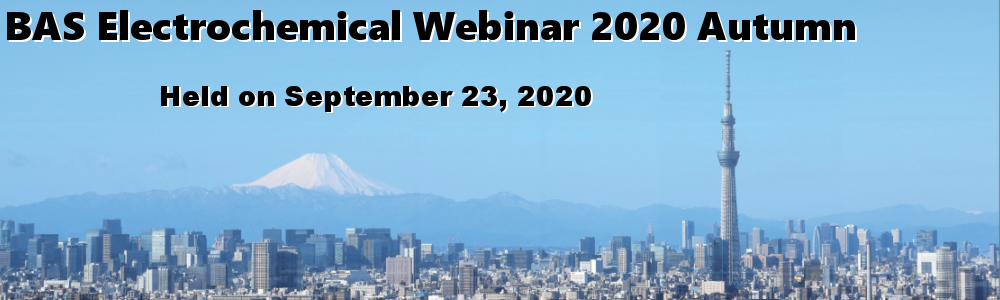 BAS Electrochemical Webinar 2020 Autumn BAS Electrochemical Webinar 2020 Autumn